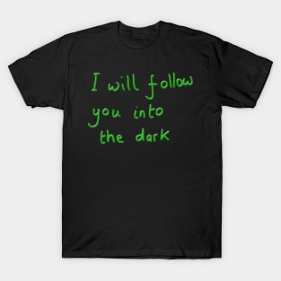 I will follow you into the dark T-Shirt